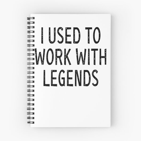 Item preview, I USED TO WORK WITH LEGENDS designed and sold by ibra2712.