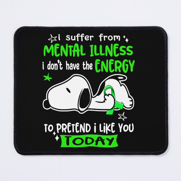 Item preview, I Suffer From Mental Illness I Do Not Have The Energy To Pretend I Like You Today designed and sold by Wlsnpeggy.