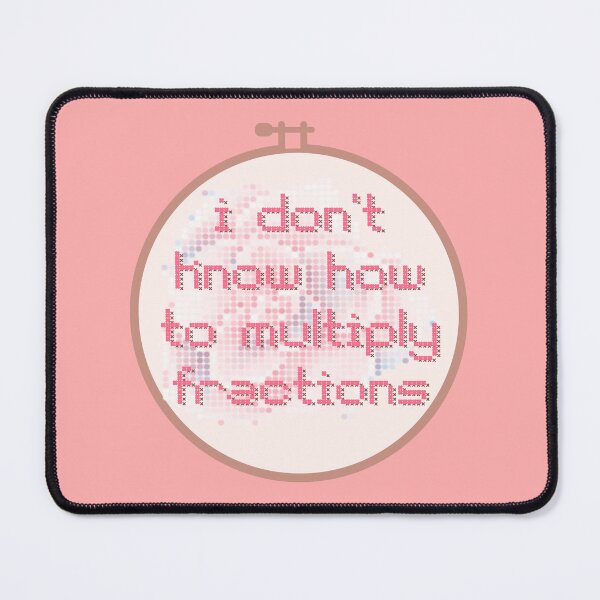 Item preview, I Don't Know How To Multiply Fractions Embroidery Hoop designed and sold by Pink Ribbon.