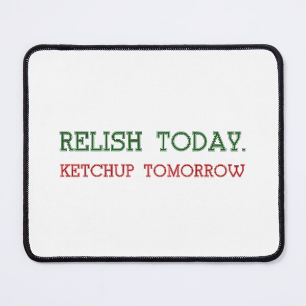 Item preview, Relish Today Ketchup Tomorrow food shirt designed and sold by cizito.