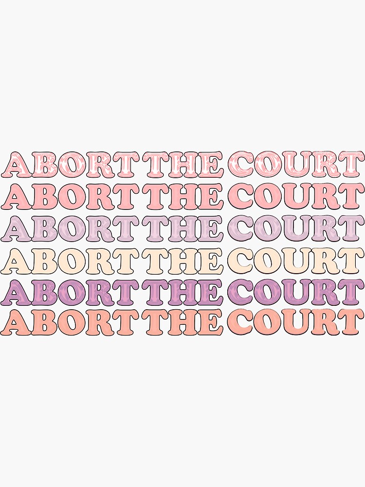 quot Abort the Court Abort the Supreme Court Abortions Rights Pro