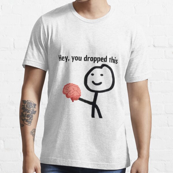 Hey you dropped this brain Funny T shirt Men Women graphic sarcastic funny  tees