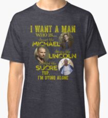 Prison Break - I want a man Classic T-Shirt
