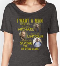 Prison Break - I want a man Women's Relaxed Fit T-Shirt