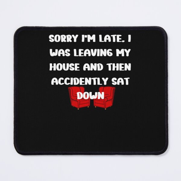 Item preview, funny late excuse sarcastic didn't want to go designed and sold by Click-Like.