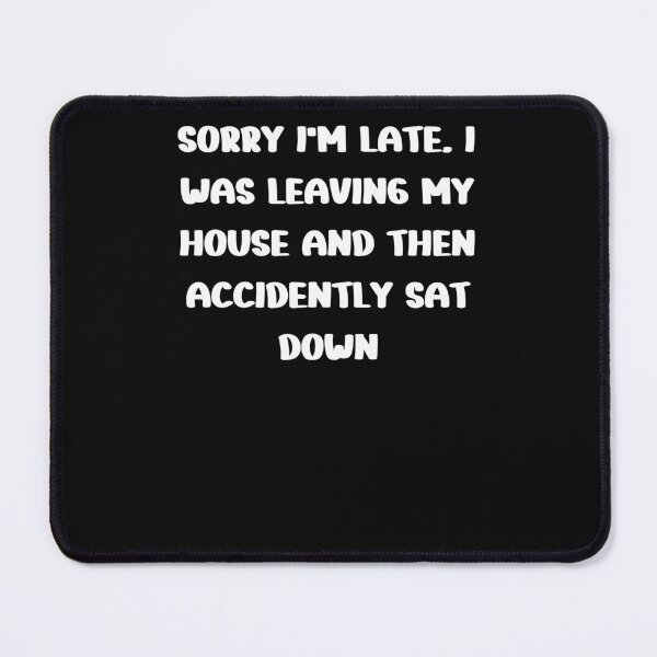 Item preview, funny late excuse sarcastic delayed designed and sold by Click-Like.