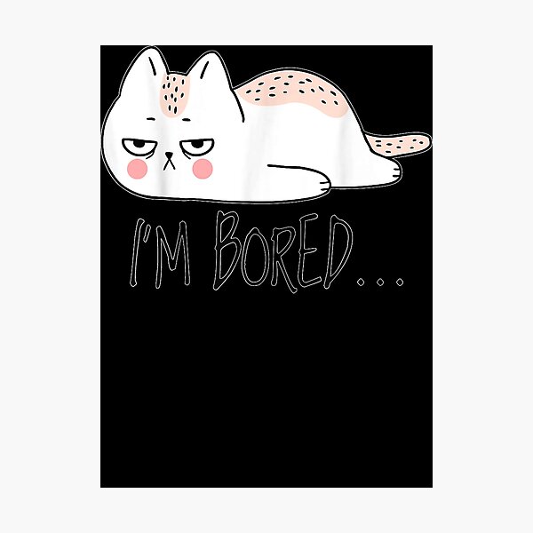 Item preview, Funny Sarcastic Cat, I'm Bored designed and sold by agnesk24.