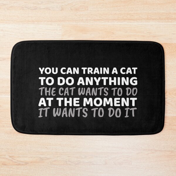 Item preview, You can train a cat to do anything the cat wants to do designed and sold by offthedome.