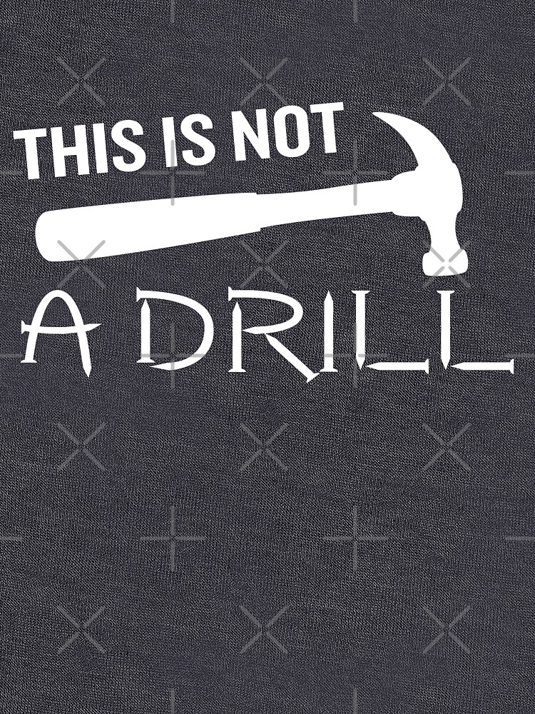 "This is Not a Drill Hammer Funny Pun Joke Quote" Tshirt by