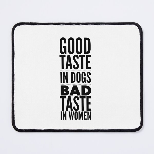 Item preview, Good taste in Dogs bad taste in Women designed and sold by livetogether.