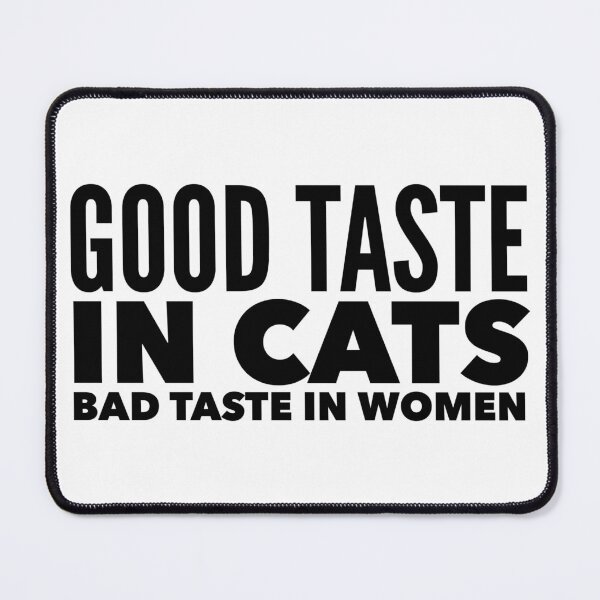 Item preview, Good taste in Cats bad taste in Women designed and sold by livetogether.
