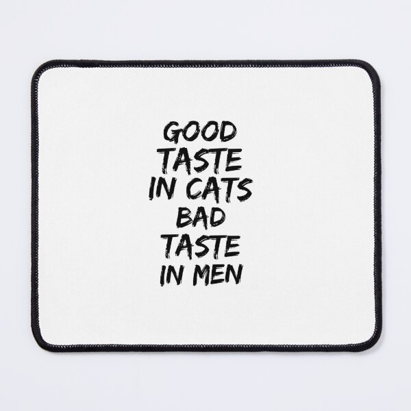 Item preview, Good taste in Cats bad taste in Men designed and sold by livetogether.