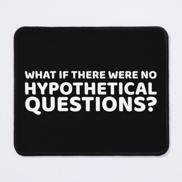 Item preview, What if there were no hypothetical questions? designed and sold by offthedome.