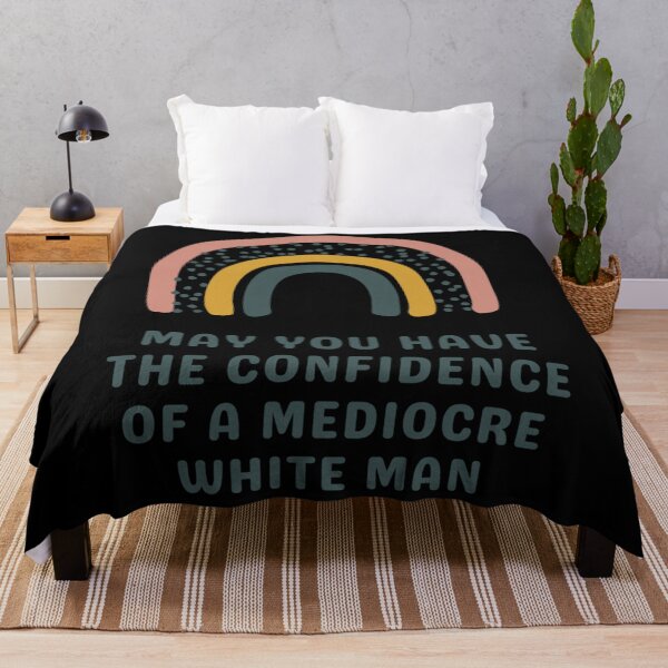 Item preview, May You Have The Confidence Of A Mediocre White Man designed and sold by MontoyaaWeston.