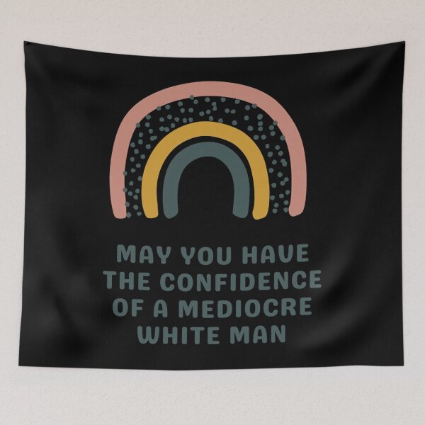 Item preview, May You Have The Confidence Of A Mediocre White Man   designed and sold by MontoyaaWeston.