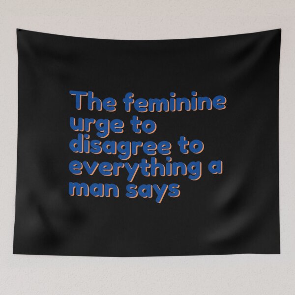 Item preview, The feminine urge to disagree to everything a man says   designed and sold by MontoyaaWeston.