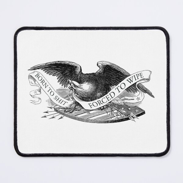 Item preview, Born To Shit Forced To Wipe Eagle Emblem designed and sold by WalterBenson.