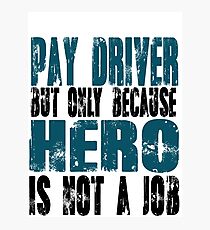 Pay Driver Hero Photographic Print