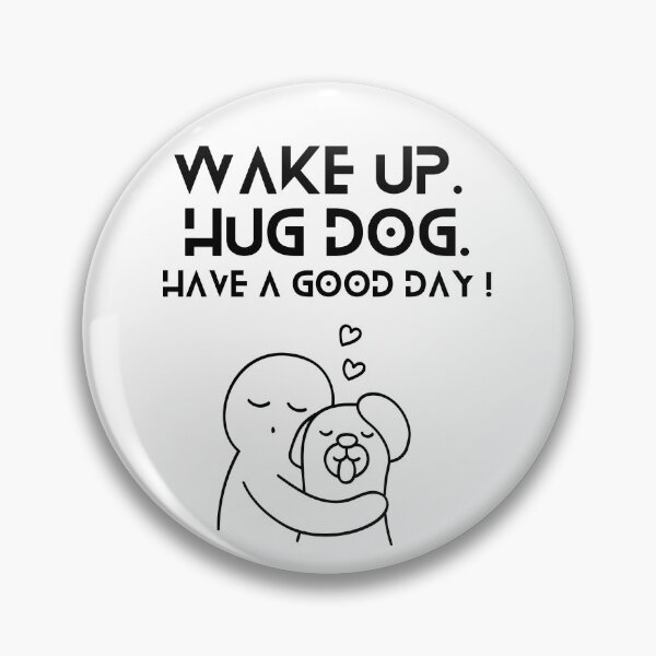 Item preview, Wake Up Hug Dog Have A Good Day designed and sold by helkav.