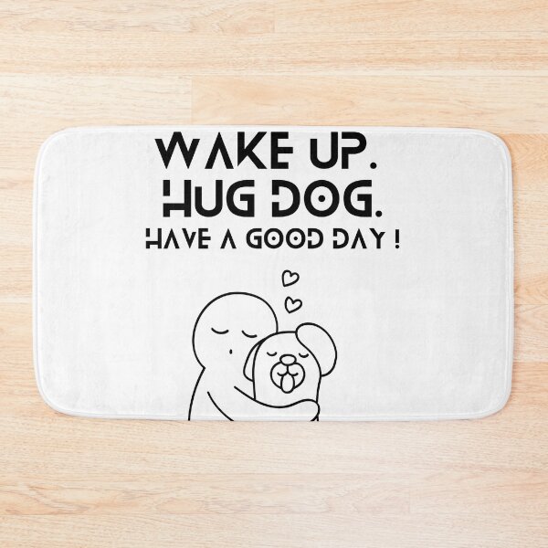 Item preview, Wake Up Hug Dog Have A Good Day designed and sold by helkav.