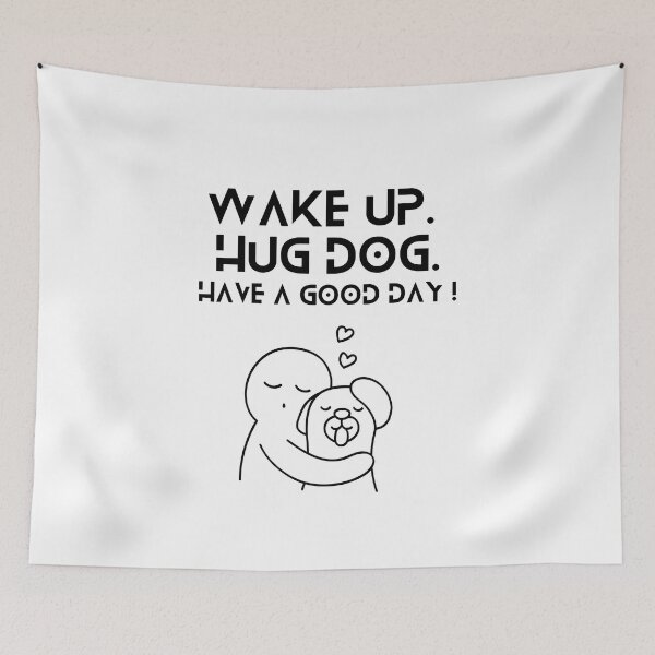 Item preview, Wake Up Hug Dog Have A Good Day designed and sold by helkav.