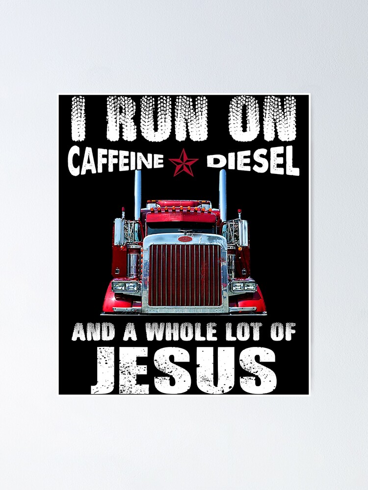 I Run On Caffeine Diesel And Whole Lot Of Jesus - Truckers T-Shirt I Run On Caffeine Diesel And Whole Lot Of Jesus - Truckers T-Shirt