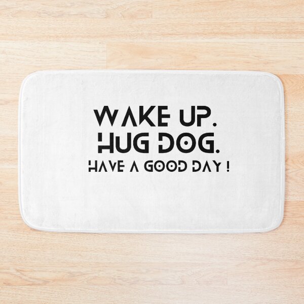 Item preview, Wake Up Hug Dog Have A Good Day designed and sold by helkav.