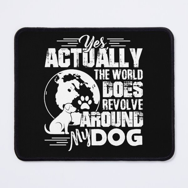 Item preview, The World Does Revolve Around My Dog designed and sold by UnknownArtistt.