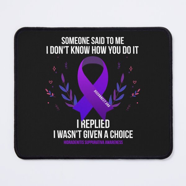 Item preview, Someone said to me, I don't know how you do it, I replied I wasn't give a choice HS/Hidradenitis Suppurativa designed and sold by hsconnectorg.