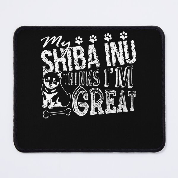 Item preview, My Shiba Inu Thinks I'm Great designed and sold by UnknownArtistt.