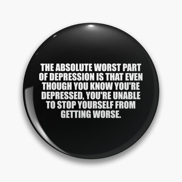 Item preview, The Absolute Worst Part Of Depression Is That Even Though You Know You're Depressed, You're Unable To Stop Yourself From Getting Worse designed and sold by Colorfulandfun.