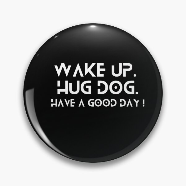 Item preview, Wake Up Hug Dog Have A Good Day designed and sold by helkav.