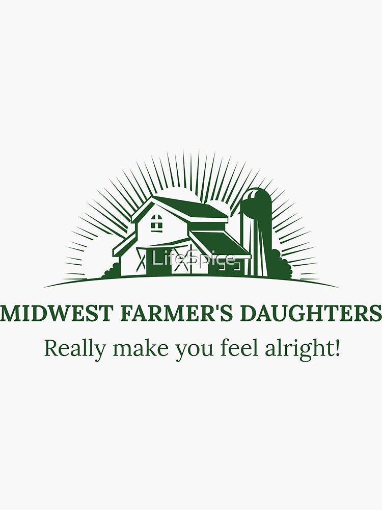 "Midwest Farmer's Daughters Really Make You Feel Alright! " Sticker For ...