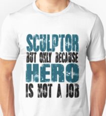 Sculptor Hero Unisex T-Shirt