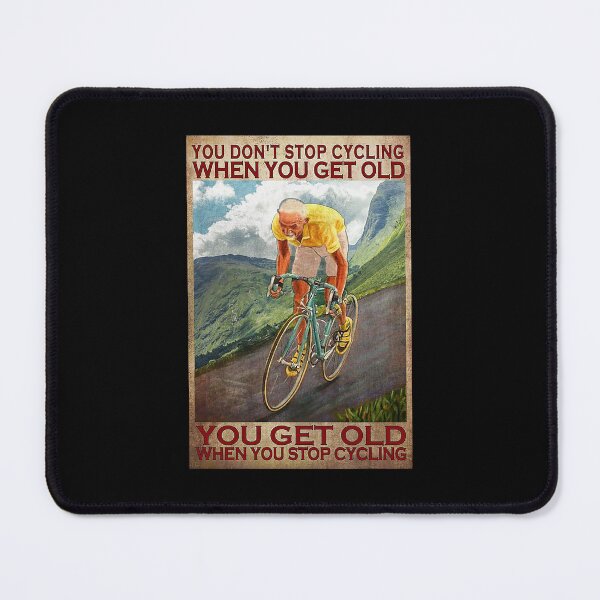 Item preview, You don't stop cycling when you get old you get old when you stop cycling designed and sold by Alexanderhishop.