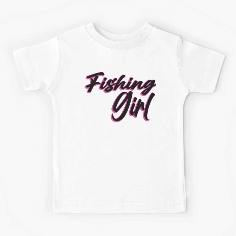 Fishing girl - fishing girls rule - fishing girls gone wild - fishing girl  for life | Kids T-Shirt
