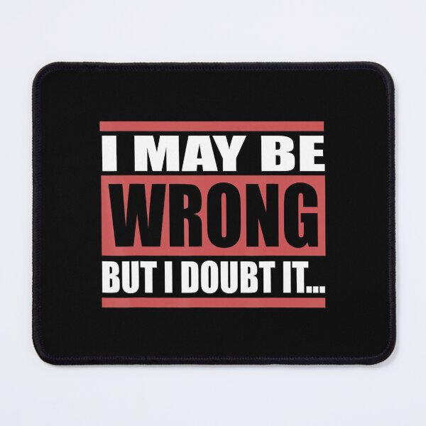 Item preview, I May Be Wrong But I Doubt It... designed and sold by TheeParlour.