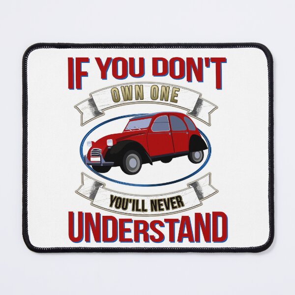 Item preview, If you don't own one you'll never understand -2CV Oldtimer Quote designed and sold by 2CV-Oldtimers.