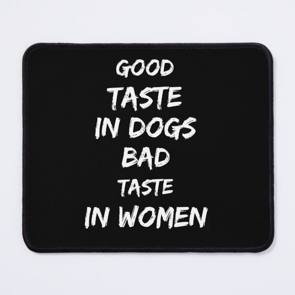 Item preview, Good taste in Dogs bad taste in Women designed and sold by livetogether.