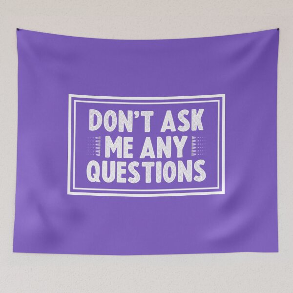 Item preview, Sarcasm T-ShirtDon't Ask Me Any Questions designed and sold by TorimachiYoneza.