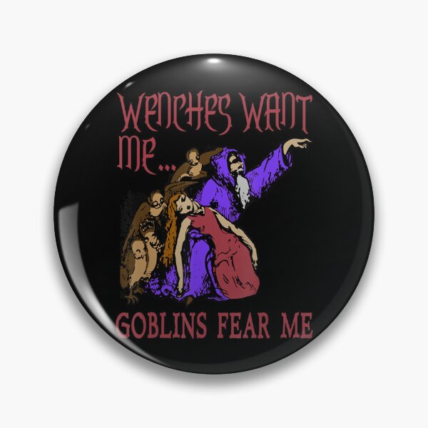 Item preview, Wenches Want Me Goblins Fear Me Oddly Specific designed and sold by NaraChian.