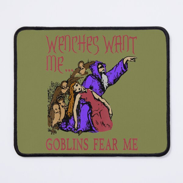 Item preview, Wenches Want Me Goblins Fear Me Oddly Specific designed and sold by NaraChian.