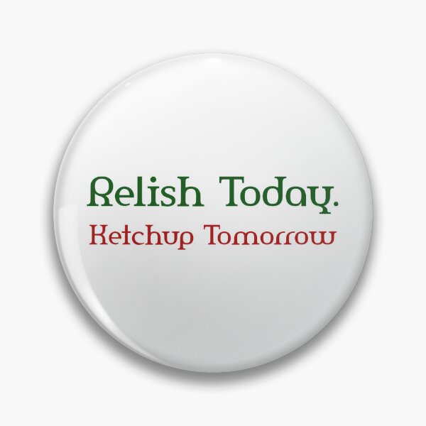 Item preview, Funny Relish Today  Ketchup Tomorrow food shirt  designed and sold by cizito.