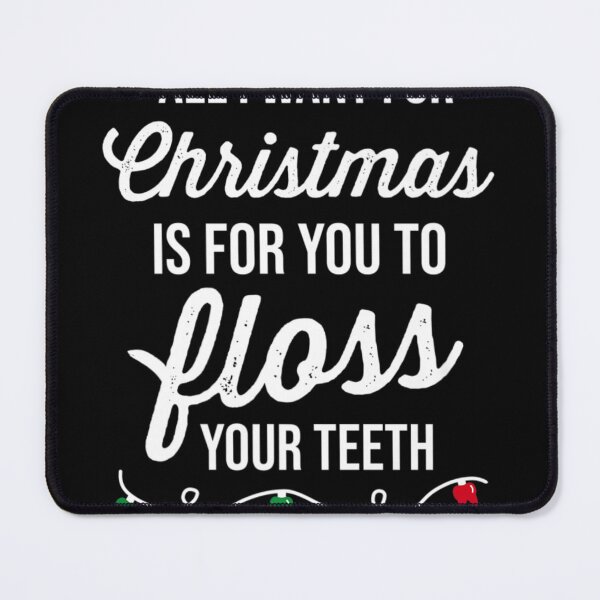 Item preview, All I want for Christmas is for you to floss your th Premium designed and sold by BrianLangley2.