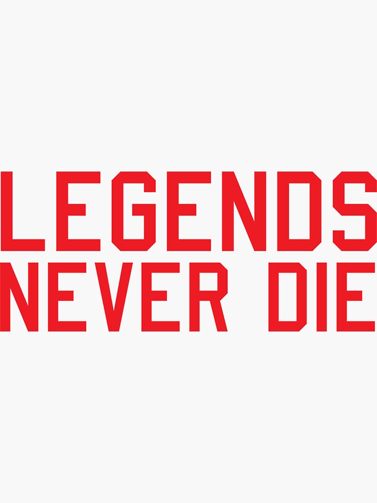 Legends Never Die Sticker Sticker For Sale By Tiffanypatiwod Redbubble