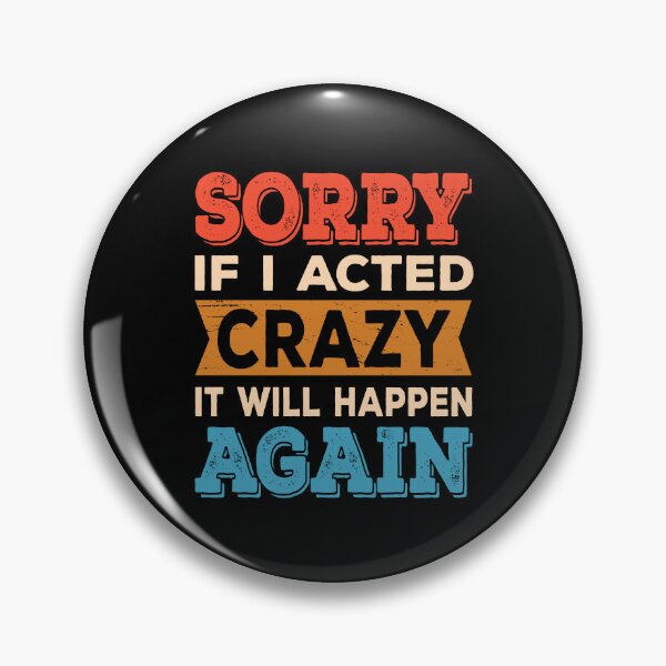 Item preview, Sorry if I Acted Crazy It Will Happen Again designed and sold by ReadyArt.