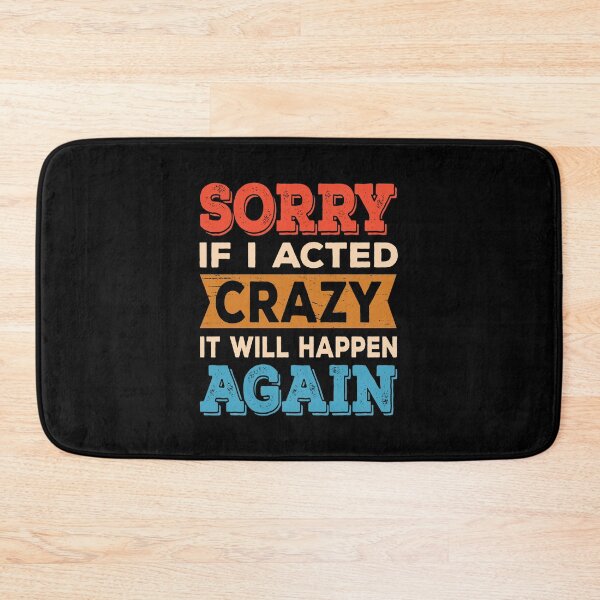 Item preview, Sorry if I Acted Crazy It Will Happen Again designed and sold by ReadyArt.