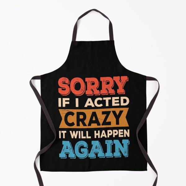 Item preview, Sorry if I Acted Crazy It Will Happen Again designed and sold by ReadyArt.
