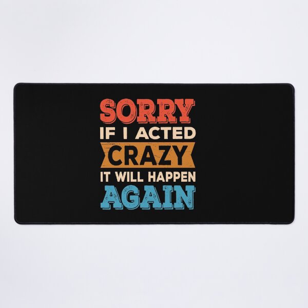 Item preview, Sorry if I Acted Crazy It Will Happen Again designed and sold by ReadyArt.