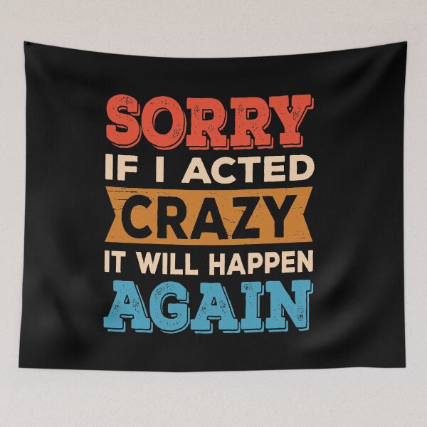 Item preview, Sorry if I Acted Crazy It Will Happen Again designed and sold by ReadyArt.